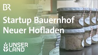 Startup Bauernhof Neuer Hofladen und etwas Ärger  Unser Land  BR [upl. by Dorrehs]