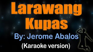 LARAWANG KUPAS  Jerome Abalos KARAOKE VERSION [upl. by Limaj]