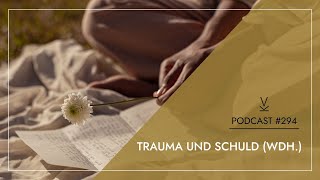 Trauma und Schuld Wdh  Podcast 294 [upl. by Mumford176]