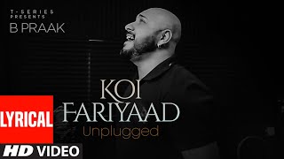 KOI FARIYAAD Unplugged  Lyrical  B PRAAK  TSeries [upl. by Oiliruam253]