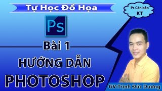 Hướng dẫn học sử dụng Photoshop cho người mới bắt đầu Bài 1  Tự Học Đồ Hoạ [upl. by Macdonald]