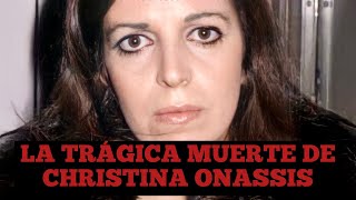 La trágica muerte de Christina Onassis la mujer más rica del mundo [upl. by Eenwat391]