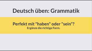 Deutsch lernen und üben Perfekt mit quothabenquot oder quotsein  Grammatik üben  learn German  Test [upl. by Song]