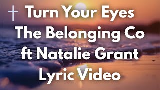 Turn Your Eyes  The Belonging Co ft Natalie Grant Lyrics [upl. by Burkhardt]