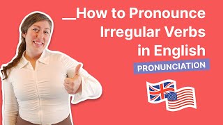 How to Pronounce Irregular Verbs in English [upl. by Ymaral114]