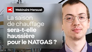 Webinaire Mensuel  La saison de chauffage seratelle haussière pour le NATGAS [upl. by Akialam]