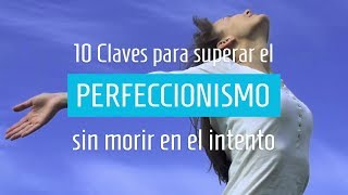 10 Claves para superar el PERFECCIONISMO [upl. by Sean]