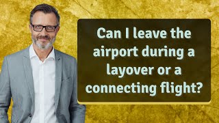 Can I leave the airport during a layover or a connecting flight [upl. by Normy]