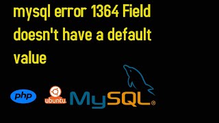 mysql error 1364 Field doesnt have a default value [upl. by Bolanger]