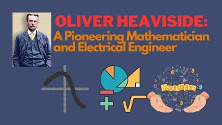 Oliver Heaviside A Pioneering Mathematician and Electrical Engineer [upl. by Burnard]