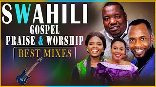 SWAHILI PRAISE AND WORSHIP SONGSBEST MIXES [upl. by Eenad39]