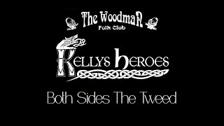 Kellys Heroes  Both Sides The Tweed Live At The Woodman Folk Club [upl. by Chatterjee]