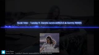 Burak Yeter  Tuesday ft Danelle SandovalREZUS amp Eternity REMIX [upl. by Donegan]