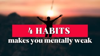 4 Habits makes you mentally weak \motivational speech about depression mentalhealth motivation [upl. by Alpheus]