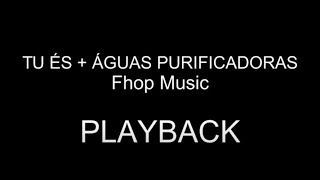 Tu És  Águas Purificadoras  Fhop Music  PLAYBACK  2 TONS ABAIXO [upl. by Perl]