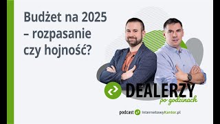 Budżet na 2025 – rozpasanie czy hojność [upl. by Bartolome]