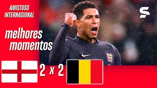 INGLATERRA 2 X 2 BÉLGICA  MELHORES MOMENTOS  AMISTOSO  sportv [upl. by Ultima]