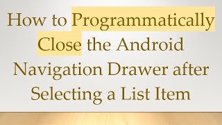 How to Programmatically Close the Android Navigation Drawer after Selecting a List Item [upl. by Chelton]