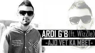 Ardi GB Ft WizZle  Ajo vet ka mbet Real Story 2013 [upl. by Budd]