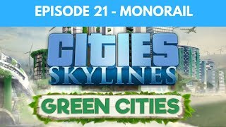 Lets Play Cities Skylines Green Cities S2 E21  Monorail [upl. by Sabu382]