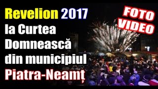 Revelion 2017 la Curtea Domneasca din Piatra Neamt  artificii concert [upl. by Hairakcaz]