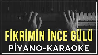 Fikrimin İnce Gülü Piyano Karaoke quotLa tonundaquot [upl. by Rednas]