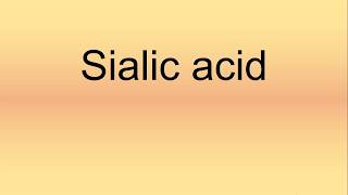 Sialic Acid Pronunciation  How to Say  How to Pronounce [upl. by Merrill]