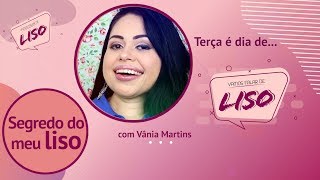 Vamos falar de liso  O segredo do meu liso  com Vânia Martins [upl. by Adlar46]