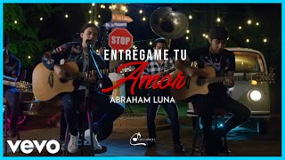 Abraham Luna  Entrégame Tu Amor [upl. by Ytsenoh84]