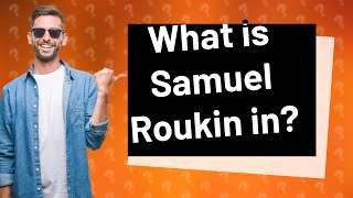 What is Samuel Roukin in [upl. by Elise]