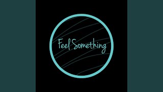 Feel Something [upl. by Thacher]