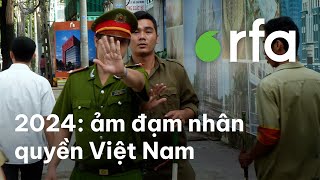 2024  Một năm ảm đạm của nhân quyền Việt Nam [upl. by Rasecoiluj]