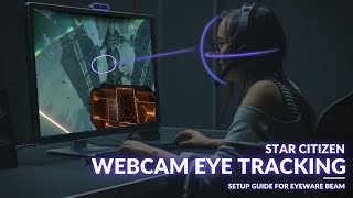 Star Citizen amp Webcam Eye Tracking Setup Guide for the Beam Eye Tracker [upl. by Eniamrej]