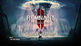 quotWithered Necropolisquot — Remnant 2 DLC  The Dark Horizon Original Soundtrack [upl. by Willms]