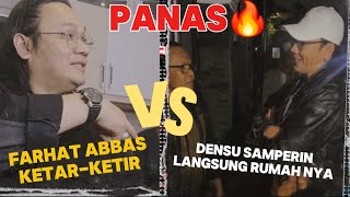 IMBAS FARHAT ABBAS TANTANG DENSU  DI SAMPERIN LANGSUNG RUMAH NYA‼️ [upl. by Garreth28]