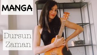 MANGA  DURSUN ZAMAN UKULELE COVER  AKOR  RİTİM [upl. by Lleumas446]