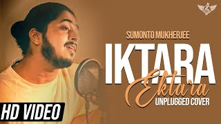 Iktara Unplugged Cover  Sumonto Mukherjee  Wake Up Sid  Kavita Seth [upl. by Noneek543]