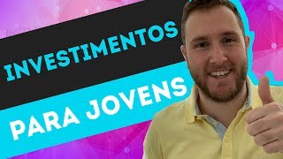 MELHORES INVESTIMENTOS PARA JOVENS [upl. by Peggie114]