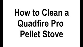 How to Clean a QuadraFire 1200I Pellet Insert Stove that fits inside a fireplace [upl. by Outlaw]