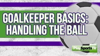 Goalkeeper Basics Handling the Ball [upl. by Jacquelin]