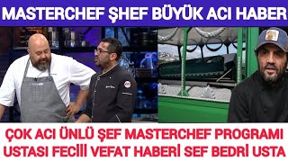 Sondakika VEFAT Masterchef Ünlü Şef Bedri Usta Çok Acı Vefat Haber Mehmet Yalçınkaya Somer Sivrioğlu [upl. by Nairret]