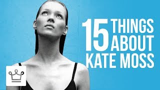 15 Things You Didnt Know About Kate Moss [upl. by Ativahs288]