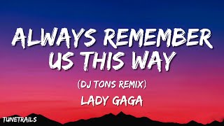 Lady Gaga  Always Remember Us This Way DJ Tons Remix Lyrics [upl. by Leonie403]