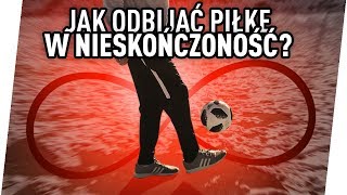 JAK ODBIJAĆ PIŁKĘ W NIESKOŃCZONOŚĆ  Poradnik 1 Nauka żonglerki [upl. by Tham]