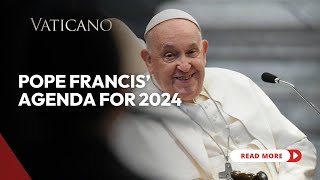 Pope Francis Agenda for 2024 A Pilgrim of Hope on the Road to Jubilee Year 2025 [upl. by Oliviero736]