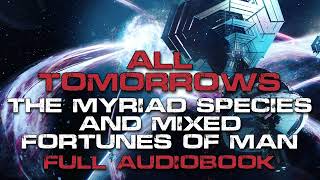 FULL Scifi Audiobook  All Tomorrows The Future of Humanity [upl. by Awjan]