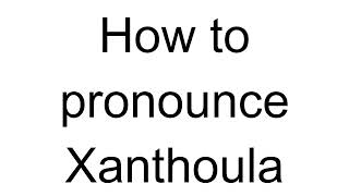 How to Pronounce Xanthoula Greek [upl. by Novhaj]