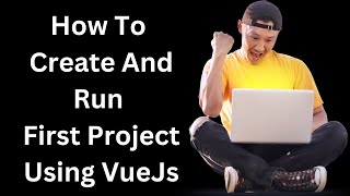 How to create and run first project using vuejs  install and run first project using vuejs [upl. by Halilahk]