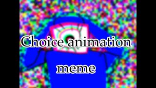 Choice animation meme  oc animation [upl. by Eckmann]