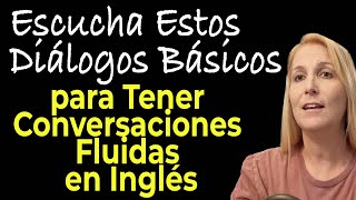 ESCUCHA ESTOS DIALOGOS BASICOS PARA TENER CONVERSACIONES FLUIDAS EN INGLES [upl. by Hildie]